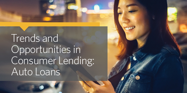 Trends and Opportunities in Consumer Lending: Auto Loans